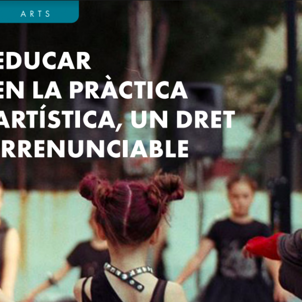 Educació 360 ha publicat el document “Educar en la pràctica artística, un dret Irrenunciable”